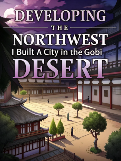 Developing the Northwest: I built a city in the Gobi Desert Cover